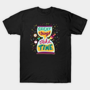 Motivation Great Things Take Time T-Shirt